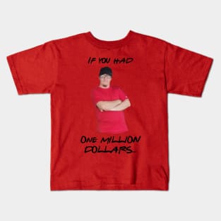 If you had 1 million dollars Kids T-Shirt